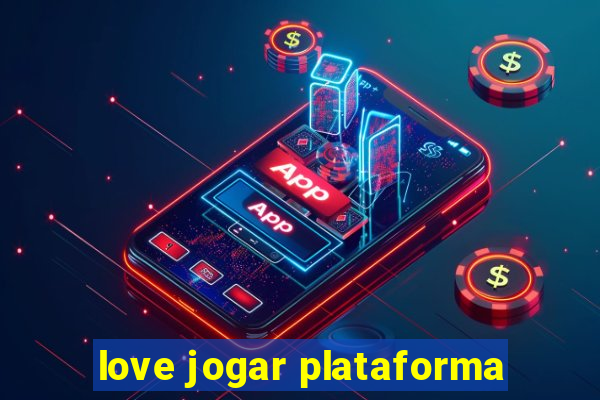 love jogar plataforma